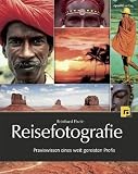 Reisefotografie: Praxiswissen eines weit gereisten Profis - Reinhard Eisele