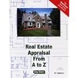 Real Estate Appraisal from A to Z: Real Estate Appraiser, Homeowner, Home Buyer and Seller Survival Kit Series (Real Estate from a to Z)