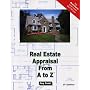 Real Estate Appraisal from A to Z: Real Estate Appraiser, Homeowner, Home Buyer and Seller Survival Kit Series (Real Estate from a to Z)