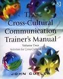 The Cross-Cultural Communication Trainer s Manual: Activities for Cross-Cultural Training