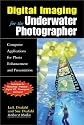 Digital Imaging for the Underwater Photographer: Computer Applications for Photo Enhancement and Presentation