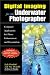 Digital Imaging for the Underwater Photographer: Computer Applications for Photo Enhancement and Presentation