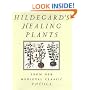 Hildegard's Healing Plants: From Her Medieval Classic Physica