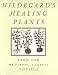Hildegard's Healing Plants: From Her Medieval Classic Physica