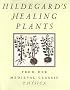 Hildegard's Healing Plants: From Her Medieval Classic Physica