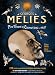 Georges Melies: First Wizard of Cinema (1896-1913)