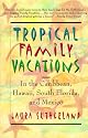 Tropical Family Vacations: in the Caribbean, Hawaii, South Florida, and Mexico