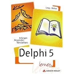 Delphi 5 lernen . Anfangen, anwenden, verstehen