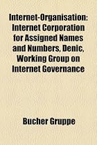 Internet-Organisation: Internet Corporation for Assigned Names and Numbers, Working Group on Internet Governance, Eco - Verband der deutschen ... Governance Forum, Netidee, UDRP, OpenNIC