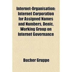 Internet-Organisation: Internet Corporation for Assigned Names and Numbers, Working Group on Internet Governance, Eco - Verband der deutschen ... Governance Forum, Netidee, UDRP, OpenNIC