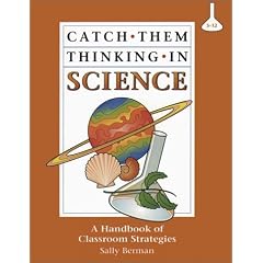 Catch Them Thinking in Science: A Handbook of Classroom Strategies