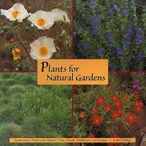 Plants for Natural Gardens: Southwestern Native & Adaptive Trees, Shrubs, Wildflowers & Grasses