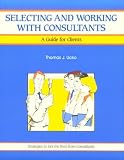 Selecting and Working with Consultants: A Guide for Clients (Crisp Fifty-Minute Books)