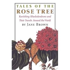 Tales of the Rose Tree: Ravishing Rhododendrons And Their Travels Around the World