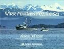 Where Mountains Meet the Sea (Alaska Geographic)