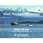 Where Mountains Meet the Sea (Alaska Geographic)