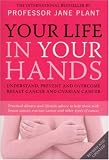 Your Life in Your Hands: Understand, Prevent and Overcome Breast Cancer and Ovarian Cancer