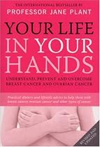 Your Life in Your Hands: Understand, Prevent and Overcome Breast Cancer and Ovarian Cancer