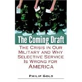 The Coming Draft: The Crisis in Our Military and Why Selective Service Is Wrong for America by Philip Gold