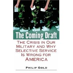 The Coming Draft: The Crisis in Our Military and Why Selective Service Is Wrong for America