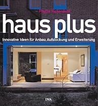Haus plus: Innovative Ideen für Anbau, Aufstockung und Erweiterung