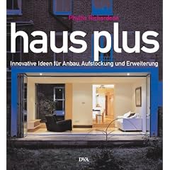 Haus plus: Innovative Ideen f�r Anbau, Aufstockung und Erweiterung