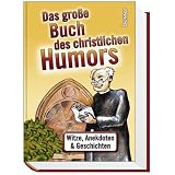 Das gro�e Buch des christlichen Humors: Witze, Anekdoten und B�ttenpredigten - 