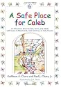 A Safe Place For Caleb: An Interactive Book For Kids, Teens And Adults With Issues Of Attachment, Grief, Loss Or Early Trauma