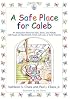 A Safe Place For Caleb: An Interactive Book For Kids, Teens And Adults With Issues Of Attachment, Grief, Loss Or Early Trauma
