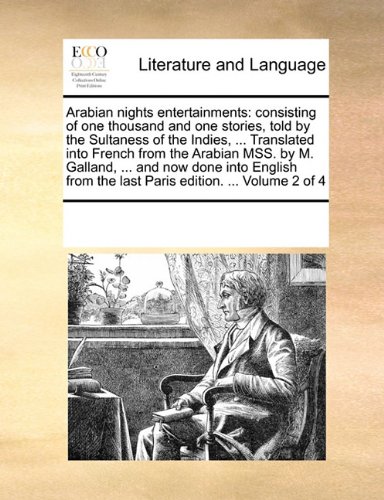 Arabian nights entertainments: consisting of one thousand and one stories, told by the Sultaness of the Indies, ... Translated into French from the ... the last Paris edition. ... Volume 2 of 4