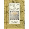 Be What You Believe in (Values for Living)