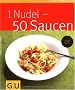 1 Nudel - 50 Saucen (GU K�chenratgeber Relaunch 2006)