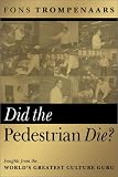 Did the Pedestrian Die: Insights from the Worlds Greatest Culture Guru