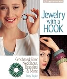 Jewelry With a Hook: Crocheted Fiber Necklaces, Bracelets & More