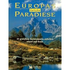 Europas letzte Paradiese. 45 grandiose Nationalparks zwischen Island und Kreta