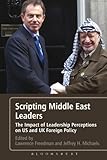 Scripting Middle East leaders : the impact of leadership perceptions on US and UK foreign policy