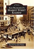 San Francisco's Market Street Railway  (CA)   (Images of Rail)