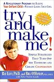 Try and Make ME: A Revolutionary Program for Raising Your Defiant Child - Without Losing Your Cool