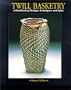 Twill Basketry: A Handbook of Designs, Techniques, and Styles