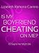 Is My Boyfriend Cheating On Me? 10 Signs He Might Be (Article)