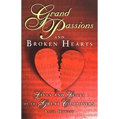 Grand Passions and Broken Hearts: Loves and Lusts of the Great Composers