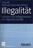 Produkt-Bild: Illegalit&auml;t: Grenzen und M&ouml;glichkeiten der Migrationspolitik