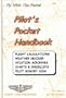 Pilot's Pocket Handbook: Flight Calculations, Weather Decoder, Aviation Acronyms, Charts and Checklists, Pilot Memory Aids