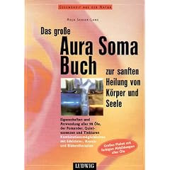 Das gro�e Aura Soma Buch zur sanften Heilung von K�rper und Seele