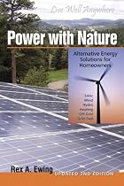 Power with Nature Second Edition: Alternative Energy Solutions for Homeowners Updated