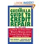 The Guerrilla Guide to Credit Repair: How to Find Out What's Wrong with Your Credit Rating--and How to Fix It