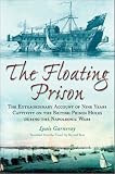 The Floating Prison: An Account of Nine Years on a Prison Hulk During the Napoleonic Wars