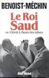 Le roi Saud, ou, L\'Orient à l\'heure des relèves