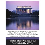 The Democratic Republic of the Congo: Major Challenges Impede Efforts to Achieve U.S. Policy...