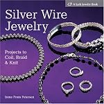 Silver Wire Jewelry: Projects to Coil, Braid & Knit (Lark Jewelry Book) book cover